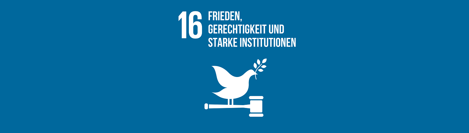Nachhaltigkeitsziel 16: Frieden, Gerechtigkeit und starke Institutionen Nachhaltigkeitsziel 16: Frieden, Gerechtigkeit und starke Institutionen