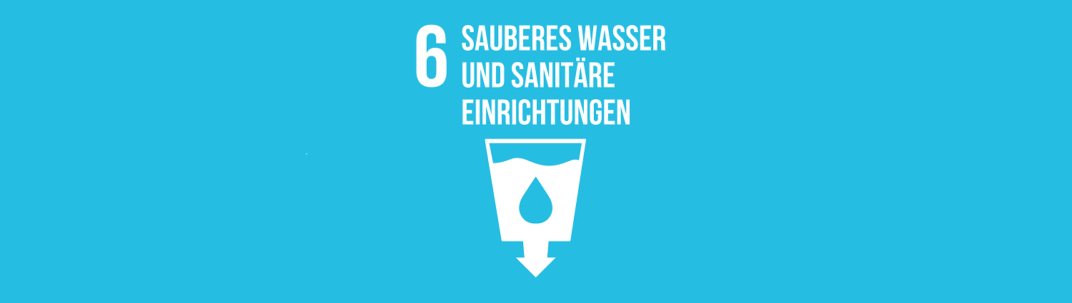Nachhaltigkeitsziel 6: Sauberes Wasser und sanitäre Einrichtungen Nachhaltigkeitsziel 6: Sauberes Wasser und sanitäre Einrichtungen